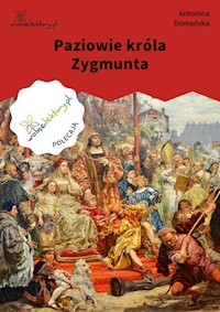 Paziowie króla Zygmunta - Antonina Domańska - ebook + książka
