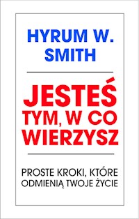Jesteś tym w co wierzysz - Smith Hyrum W. - książka