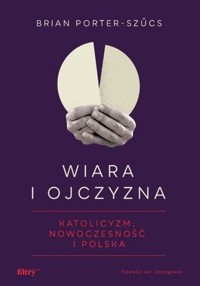 Wiara i ojczyzna - Porter-Szucs Brian - książka