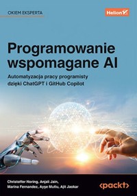 Programowanie wspomagane AI - Jaokar Ajit, Mutlu Ayşe, Fernandez Marina, Jain Anjali, Noring Christoffer - książka