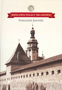 Królowie polscy we Lwowie - Jaworski Franciszek - książka