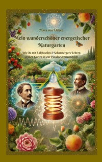 Mein wunderschöner energetischer Naturgarten - Mara von Eichen - ebook