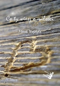 Co ty wiesz o miłości - Wojdyła Marek - książka