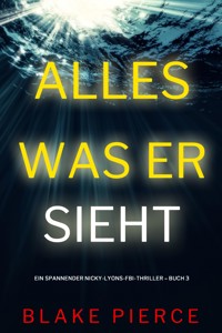 Alles, was er sieht (Ein spannender Nicky-Lyons-FBI-Thriller – Buch 3) - Blake Pierce - ebook