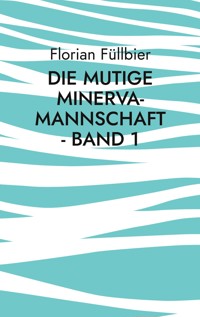Die mutige Minerva-Mannschaft - Band 1 - Florian Füllbier - ebook
