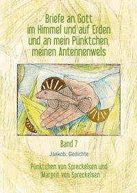 Briefe an Gott im Himmel und auf Erden und an mein Pünktchen, meinen Antennenwels. Jaakob: Gedichte - Band 7 - Pünktchen von Spreckelsen - ebook