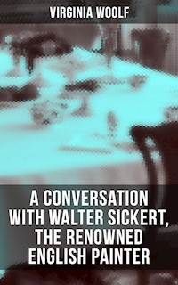 Virginia Woolf: A Conversation with Walter Sickert, the Renowned English Painter - Virginia Woolf - ebook