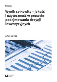 Wynik całkowity Jakość i użyteczność w procesie podejmowania decyzji inwestycyjnych - Sajnóg Artur - książka