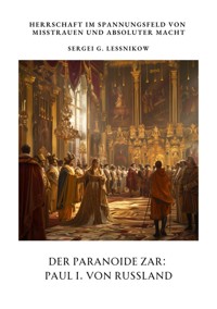 Der Paranoide Zar:  Paul I. von Russland - Sergei G. Lessnikow - ebook