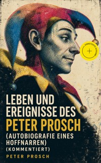 Leben und Ereignisse des Peter Prosch (Autobiografie eines Hoffnarren) (Kommentiert) - Peter Prosch - ebook