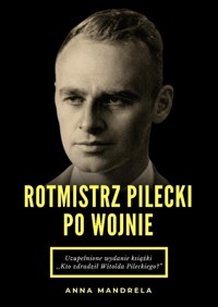 Rotmistrz Pilecki po wojnie - Anna Mandrela - książka