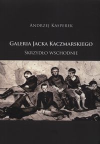 Galeria Jacka Kaczmarskiego Skrzydło wschodnie - Andrzej Kasperek - książka