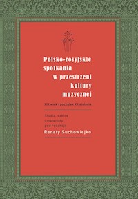 Polsko-rosyjskie spotkania w przestrzeni kultury muzycznej - red. Renata Suchowiejko - książka