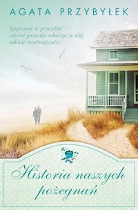 Historia naszych pożegnań - Agata Przybyłek - ebook + książka