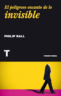 El peligroso encanto de lo invisible - Ball Philip - ebook
