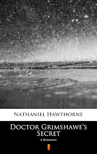 Doctor Grimshawe’s Secret. A Romance - Nathaniel Hawthorne - ebook