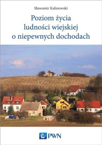 Poziom życia ludności wiejskiej o niepewnych dochodach - Kalinowski Sławomir - książka