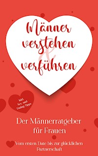 Männer verstehen & verführen - Der Männerratgeber für Frauen - Marlene Korporal - ebook