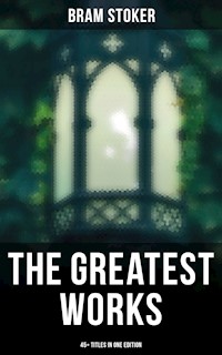 The Greatest Works of Bram Stoker - 45+ Titles in One Edition - Stoker Bram - ebook