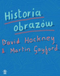 Historia obrazów - Hockney David, Gayford Martin - książka