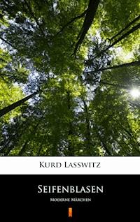 Seifenblasen. Moderne Märchen - Kurd Lasswitz - ebook