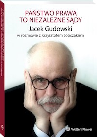 Państwo prawa to niezależne sądy - Gudowski Jacek, Sobczak Krzysztof - książka
