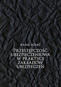 Przestępczość ubezpieczeniowa w praktyce zakładów ubezpieczeń - Połeć Rafał - książka