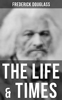The Life & Times of Frederick Douglass - Frederick Douglass - ebook