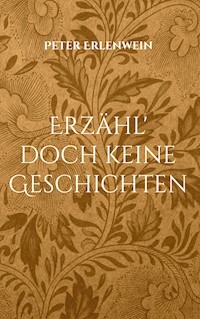 Erzähl' doch keine Geschichten - Peter Erlenwein - ebook