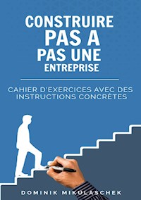 Construire pas à pas une entreprise prospère - Dominik Mikulaschek - ebook