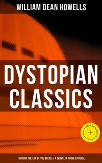 Dystopian Classics: Through the Eye of the Needle & A Traveler from Altruria - William Dean Howells - ebook