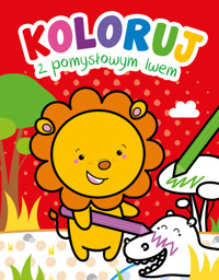 Koloruj z pomysłowym lwem - zbiorowa praca - książka