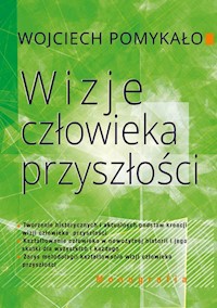 Wizje człowieka przyszłości - Pomykało Wojciech - książka
