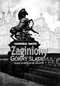 Zaginiony Górny Śląsk - Smoke Hannibal - ebook