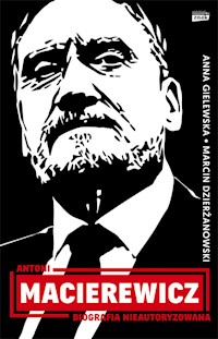 Antoni Macierewicz Biografia nieautoryzowana - Dzierżanowski Marcin, Gielewska Anna - książka