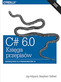C# 6.0 - Księga przepisów - Hilyard Jay, Teilhet Stephen - książka