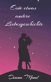 Eine etwas andere Liebesgeschichte - Diana Mond - ebook