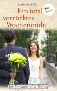 Ein total verrücktes Wochenende - Isabelle Wallon - ebook
