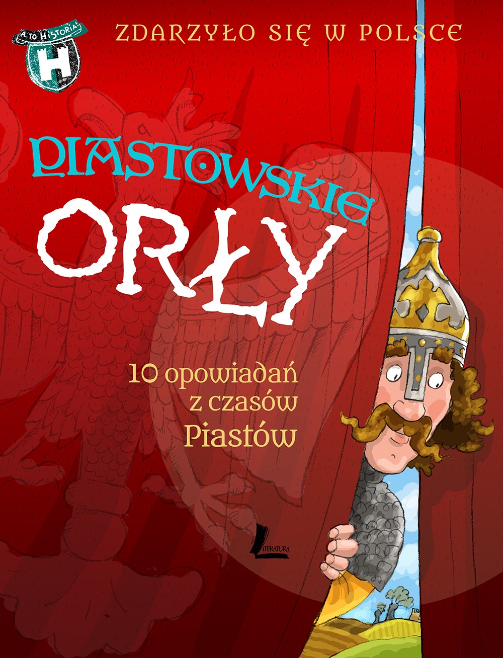 Okładka:Zdarzyło się w Polsce. Piastowskie Orły. 10 opowiadań z czasów Piastów 
