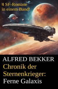 Ferne Galaxis (Chronik der Sternenkrieger 9-12, Sammelband - 500 Seiten Science Fiction Abenteuer) - Alfred Bekker - ebook