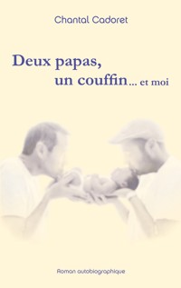 Deux papas, un couffin ... et moi - Chantal Cadoret - ebook