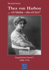 Thea von Harbou: "- ich bleibe - die ich bin!" - Reinhold Keiner - ebook
