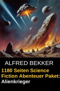 Alienkrieger - 1180 Seiten Science Fiction Abenteuer - Alfred Bekker - ebook