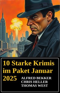 10 Starke Krimis im Paket Januar 2025 - Alfred Bekker - ebook