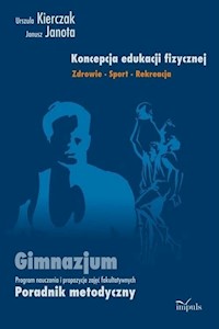 Koncepcja edukacji fizycznej Zdrowie Sport Rekreacja Gimnazjum - Kierczak Urszula, Janota Janusz - książka