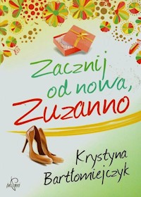 Zacznij od nowa Zuzanno - Bartłomiejczyk Krystyna - książka
