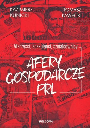 Aferzyści, spekulanci, szmalcownicy. Afery gospodarcze PRL - Kazimierz Kunicki, Tomasz Ławecki - książka