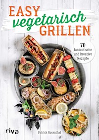 Easy vegetarisch grillen - Patrick Rosenthal - ebook