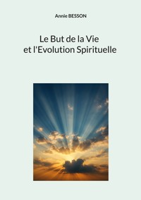 Le but de la vie et l'évolution spirituelle - Annie Besson - ebook