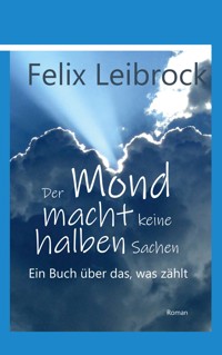 Der Mond macht keine halben Sachen - Felix Leibrock - ebook